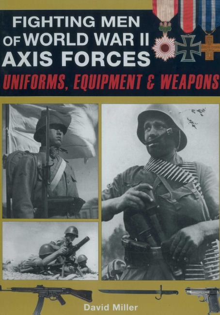 Fighting Men of World War II: Axis Forces - David Miller, Graham Smith