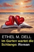 Cover-Bild zum Titel 'Im Garten wartet die Schlange: Roman' von 'Ethel M. Dell'
