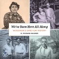 Cover-Bild zum Titel 'We've Been Here All Along: Wisconsin's Early Gay History' von 'R. Richard Wagner'