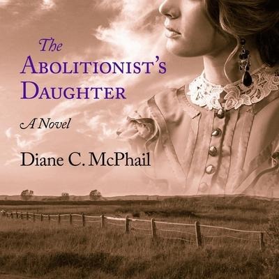 The Abolitionist's Daughter Lib/E - Diane C McPhail