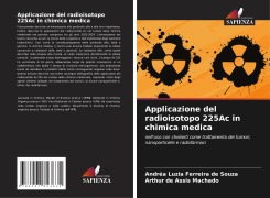 Cover-Bild zum Titel 'Applicazione del radioisotopo 225Ac in chimica medica' von 'Andréa Luzia Ferreira de Souza, Arthur de Assis Machado'
