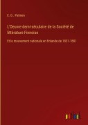 Cover-Bild zum Titel 'L'Oeuvre demi-séculaire de la Société de littérature Finnoise' von 'E. G . Palmen'