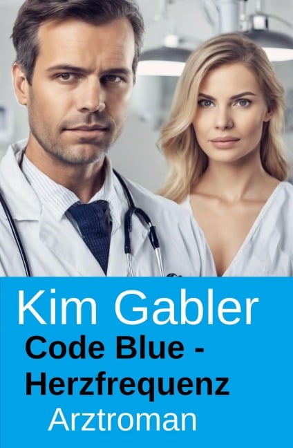 Code Blue - Herzfrequenz: Arztroman - Kim Gabler