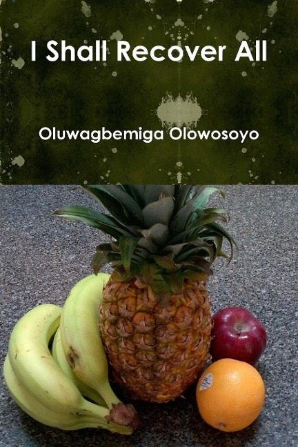 I Shall Recover All - Oluwagbemiga Olowosoyo