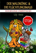 Cover-Bild zum Titel 'Der Waldkönig & Die Flüchtlingsmaus, Flüchtlinge Unerwünscht!' von 'Lily Amis'