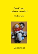 Cover-Bild zum Titel 'Die Kunst präsent zu sein I' von 'Viola Schmidt'