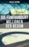 Cover-Bild zum Titel 'Die fünfhundert Millionen der Begum' von 'Jules Verne'