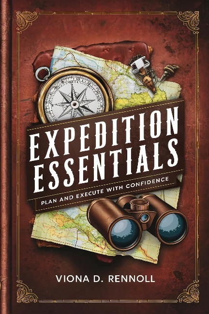 Expedition Essentials: Plan and Execute with Confidence - Viona D. Rennoll