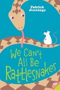 We Can't All Be Rattlesnakes - Patrick Jennings