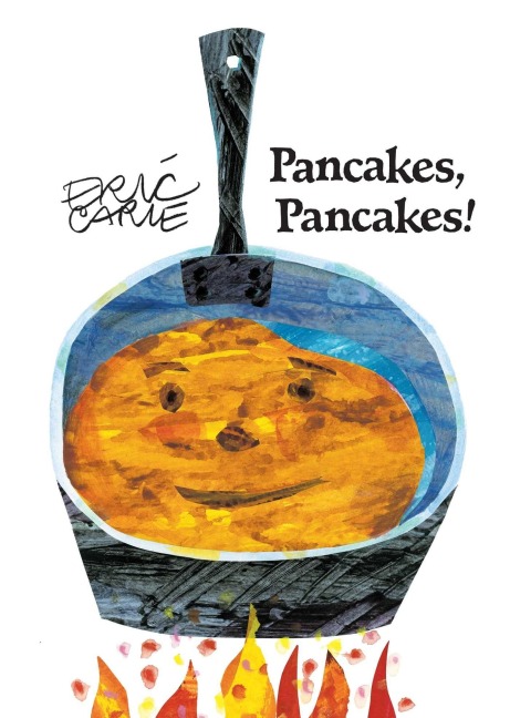 Pancakes, Pancakes! - Eric Carle