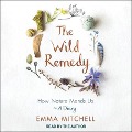 The Wild Remedy: How Nature Mends Us - A Diary - Emma Mitchell