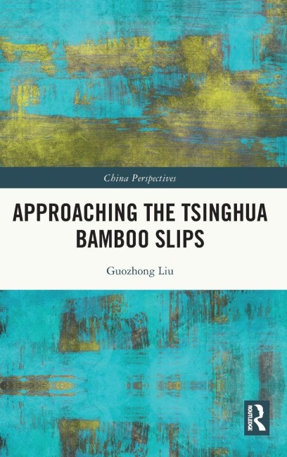 Approaching the Tsinghua Bamboo Slips - Guozhong Liu