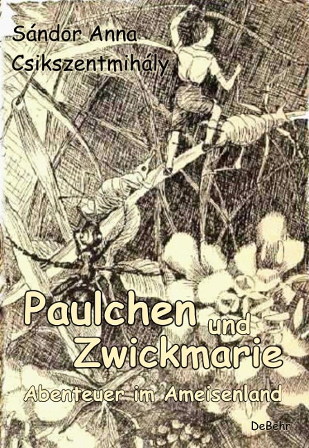 Paulchen und Zwickmarie - Abenteuer im Ameisenland - Sándor Anna Csikszentmihály