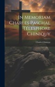Cover-Bild zum Titel 'In Memoriam Charles Paschal Télesphore Chiniquy' von 'Charles Chiniquy'