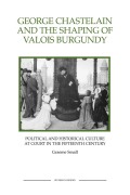Cover-Bild zum Titel 'George Chastelain and the Shaping of Valois Burgundy' von 'Graeme Small'