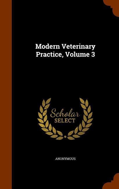 Modern Veterinary Practice, Volume 3 - Anonymous