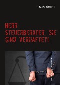 Cover-Bild zum Titel 'Herr Steuerberater, Sie sind verhaftet!' von 'Ralph Böttcher'