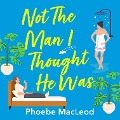 Not The Man I Thought He Was - Phoebe MacLeod