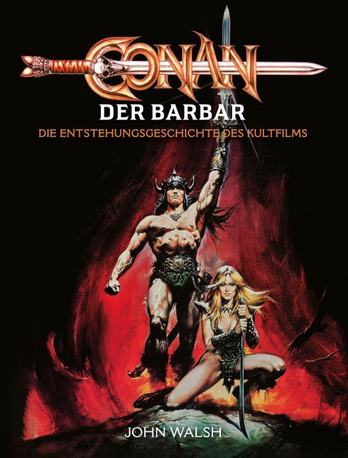 Conan der Barbar - Die Entstehungsgeschichte des Kultfilms - John Walsh