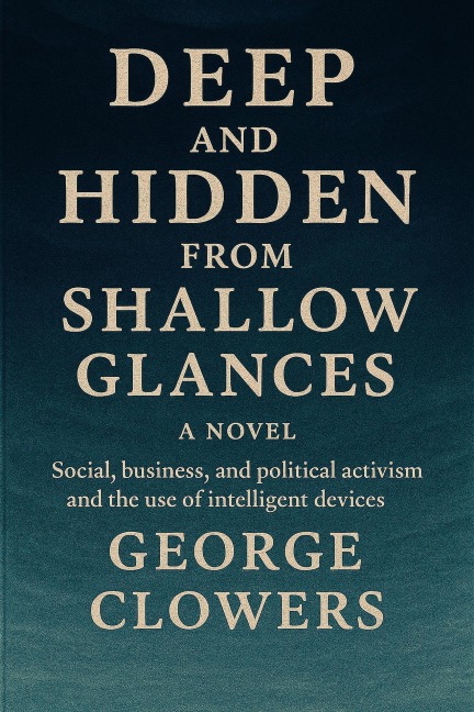 Deep and Hidden from Shallow Glances - George Clowers