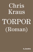 Cover-Bild zum Titel 'Torpor' von 'Chris Kraus'
