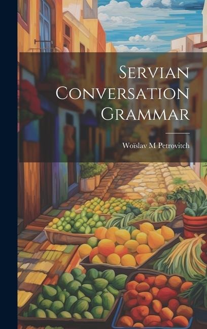 Servian Conversation Grammar - Petrovitch Woïslav M