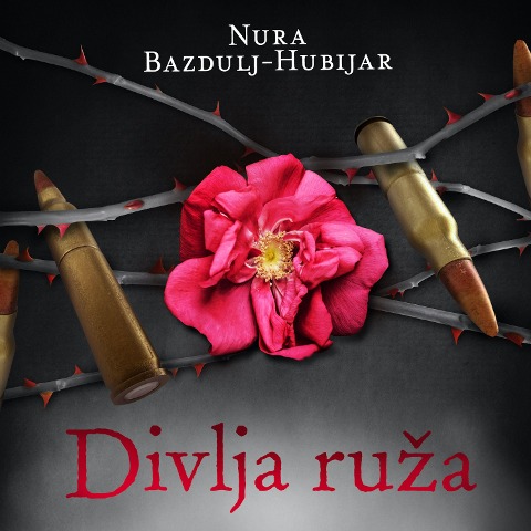 Divlja ruza - Nura Bazdulj Hubijar