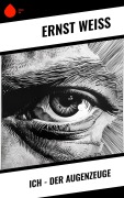 Cover-Bild zum Titel 'Ich - der Augenzeuge' von 'Ernst Weiß'