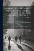 Histoire De L'enseignement Dans Le Département De La Manche De 1789 À 1808, D'après Des Documents Inédits: Du 5 Fructidor an III Au 13 Décembre 1808 - W. Marie-Cardine