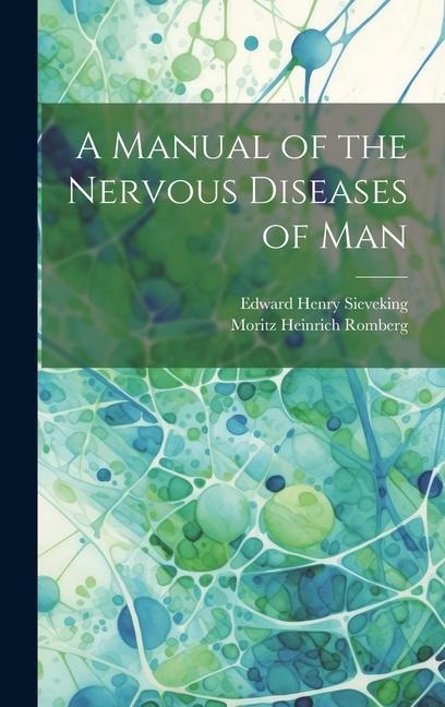 A Manual of the Nervous Diseases of Man - Edward Henry Sieveking, Moritz Heinrich Romberg