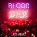 Blood Sex Magic - Bri Luna