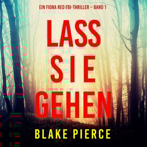 Lass sie gehen (Ein Fiona Red FBI-Thriller ¿ Band 1) - Blake Pierce