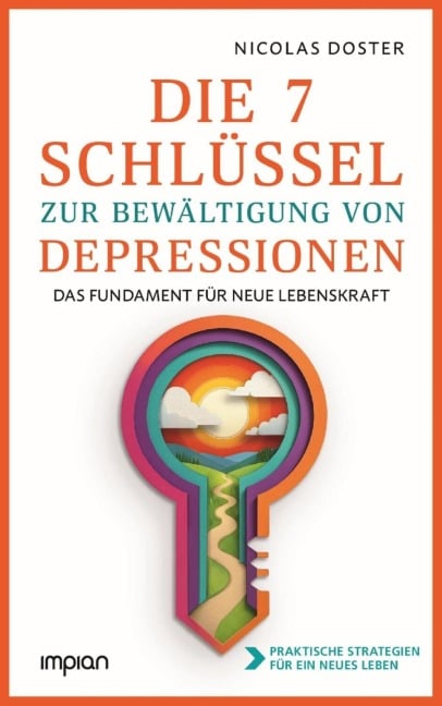 Die 7 Schlüssel zur Bewältigung von Depressionen - Nicolas Doster