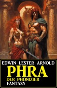 Cover-Bild zum Titel 'Phra der Phönizier: Fantasy' von 'Edwin Lester Arnold'