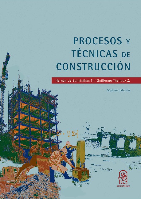 Procesos y técnicas de construcción - Hernán de Solminihac T., Guillermo Thenoux Z.