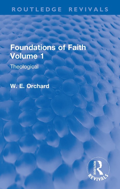 Foundations of Faith Volume 1 - W. E. Orchard