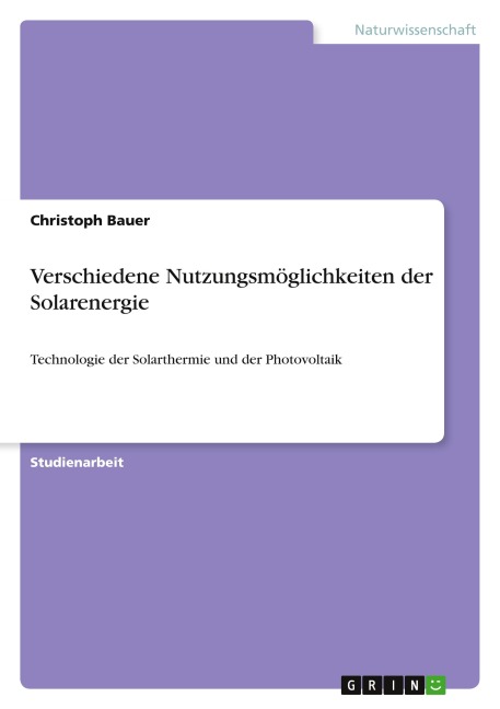 Verschiedene Nutzungsmöglichkeiten der Solarenergie - Christoph Bauer