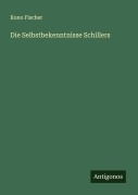 Cover-Bild zum Titel 'Die Selbstbekenntnisse Schillers' von 'Kuno Fischer'