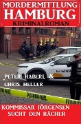 Cover-Bild zum Titel 'Kommissar Jörgensen sucht den Rächer: Mordermittlung Hamburg Kriminalroman' von 'Peter Haberl, Chris Heller'