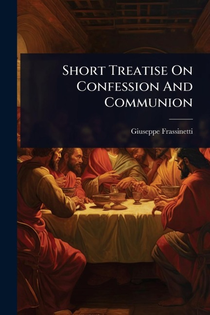 Short Treatise On Confession And Communion - Giuseppe Frassinetti