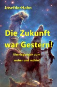 Cover-Bild zum Titel 'Die Zukunft war Gestern!' von 'Josef Hahn'