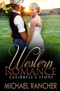 WESTERN ROMANCE: Clairbell's Story - Sheriff's Daughter Finds Romance with the Wrong Man (Clean Western Romance) - Michael Rancher
