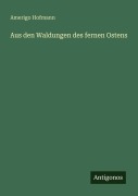 Cover-Bild zum Titel 'Aus den Waldungen des fernen Ostens' von 'Amerigo Hofmann'