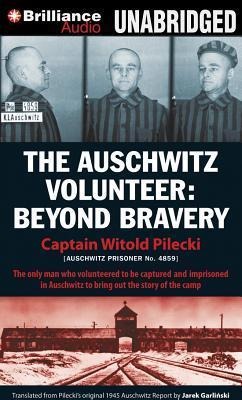 The Auschwitz Volunteer: Beyond Bravery - Witold Pilecki