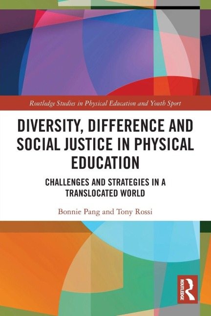Diversity, Difference and Social Justice in Physical Education - Bonnie Pang, Tony Rossi