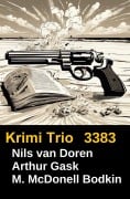 Cover-Bild zum Titel 'Krimi Trio 3383' von 'Nils van Doren, M. McDonell Bodkin, Arthur Gask'