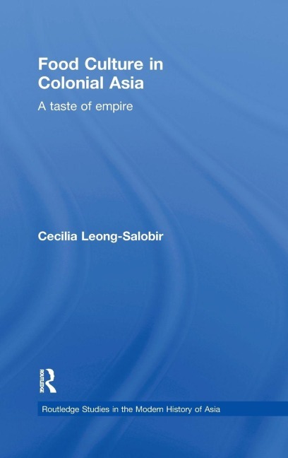 Food Culture in Colonial Asia - Cecilia Leong-Salobir