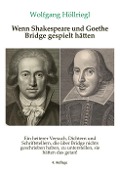 Cover-Bild zum Titel 'Wenn Shakespeare und Goethe Bridge gespielt hätten' von 'Wolfgang Höllriegl'