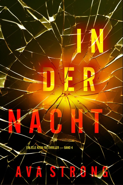 In Der Nacht (Ein Elle Keen FBI-Thriller - Band 4) - Ava Strong