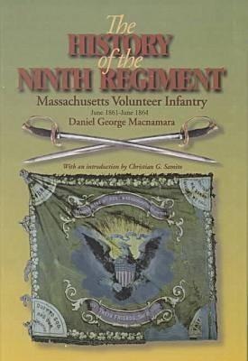The History of the 9th Regiment, Massachusetts Volunteer Infantry, June, 1861-June, 1864 - Daniel G MacNamara